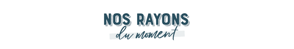 Nos rayons du moment