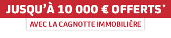 Jusqu'à 10 000€ offerts* avec la Cagnotte Immobilière