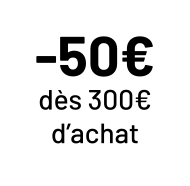 -50€ dès 300€ d'achat